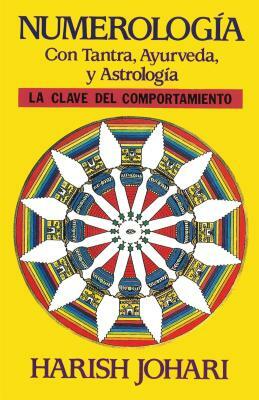 Numerología: Con Tantra, Ayurveda, Y Astrología by Harish Johari