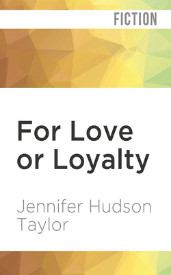 For Love or Loyalty by Jennifer Hudson Taylor