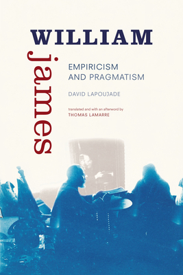 William James: Empiricism and Pragmatism by David Lapoujade