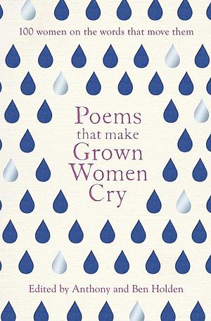 Poems That Make Grown Women Cry by Anthony Holden, Ben Holden