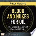 Blood and Nukes for Oil: The Global Dangers of China's Oil Policy by Peter Navarro