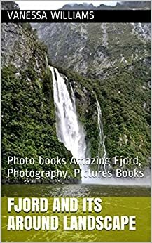 Fjord and its around landscape: Photo books Amazing Fjord, Photography, Pictures Books by Vanessa Williams