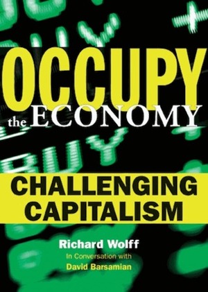 Occupy the Economy: Challenging Capitalism by Richard D. Wolff, David Barsamian