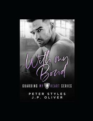 With My Bond by Peter Styles, J.P. Oliver