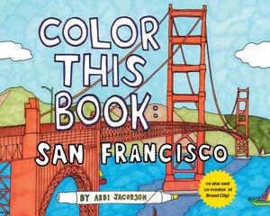 Color This Book: San Francisco by Abbi Jacobson