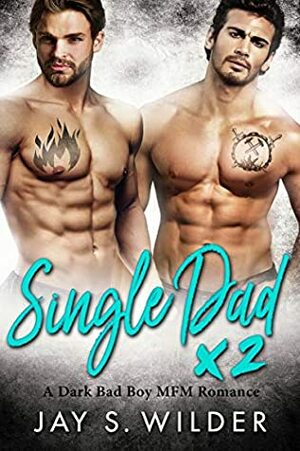 Single Dad Times Two: A Bad Boy MFM Romance (P.L.A.Y.-Time Story 2) by Jay S. Wilder
