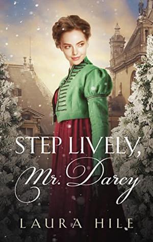 Step Lively, Mr. Darcy: A Pride and Prejudice Christmastime Novella by Laura Hile