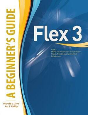 Flex(tm) 3: A Beginner's Guide by Michele E. Davis, Jon A. Phillips