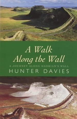 A Walk Along the Wall by Hunter Davies, Hunter Davies