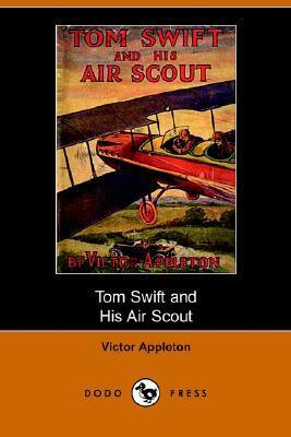 Tom Swift and His Air Scout, or, Uncle Sam's Mastery of the Sky by Victor Appleton