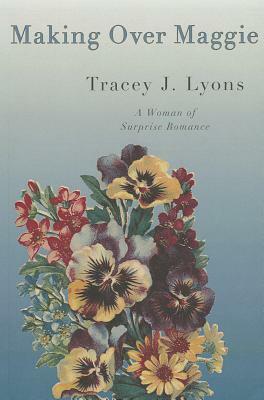 Making Over Maggie: A Woman of Surprise Romance by Tracey J. Lyons