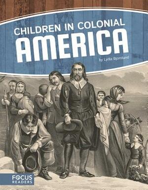 Children in Colonial America by Lydia Bjornlund