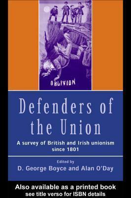 Defenders of the Union: A Survey of British and Irish Unionism Since 1801 by Alan O'Day, D.George Boyce