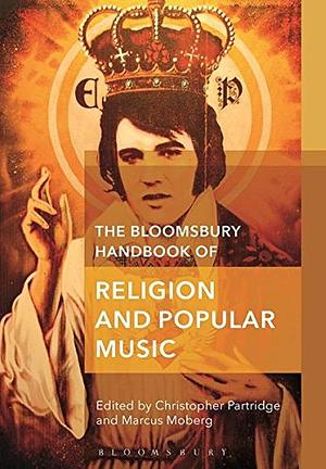 The Bloomsbury Handbook of Religion and Popular Music by Christopher Partridge, Marcus Moberg