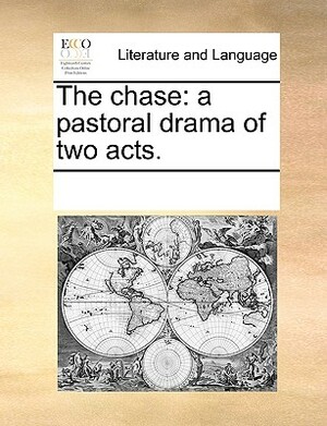 The Chase: A Pastoral Drama of Two Acts. by Multiple Contributors