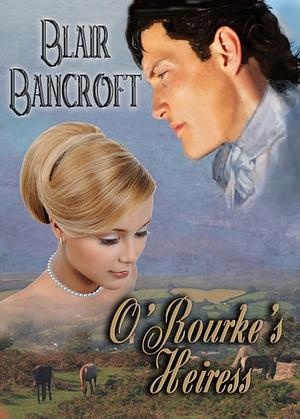 O'Rourke's Heiress by Blair Bancroft