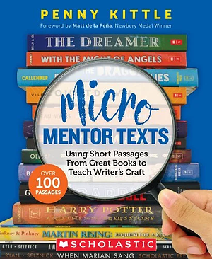 Micro Mentor Texts: Using Short Passages From Great Books to Teach Writer's Craft by Penny Kittle