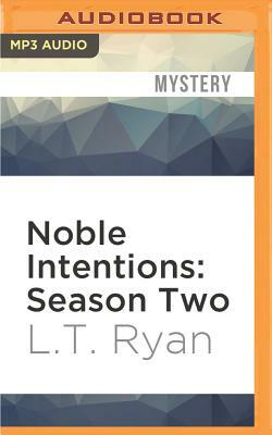 Noble Intentions: Season Two by L.T. Ryan