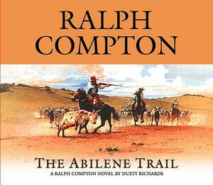 The Abilene Trail: A Ralph Compton Novel by Dusty Richards by Dusty Richards, Ralph Compton
