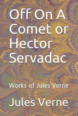 Off On A Comet or Hector Servadac: Works of Jules Verne by Jules Verne