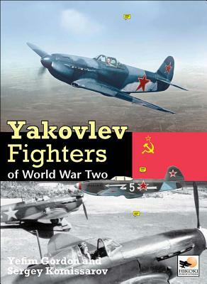 Yakovlev Fighters of World War Two by Dmitriy Komissarov, Yefim Gordon, Sergey Komissarov