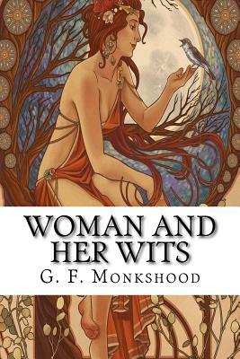 Woman and Her Wits by G. F. Monkshood
