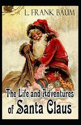 The Life and Adventures of Santa Claus Illustrated by L. Frank Baum