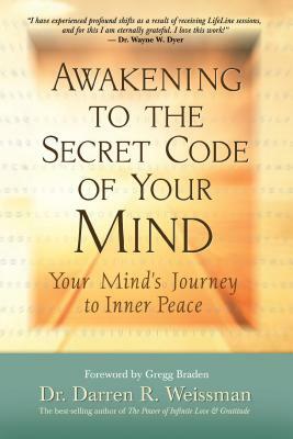 Awakening to the Secret Code of Your Mind: Your Mind's Journey to Inner Peace by Darren R. Weissman