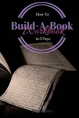 Build-A-Book in 5 Days: Workbook by Jesse Butler