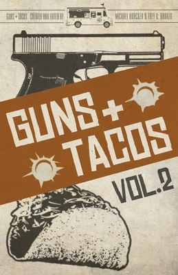 Guns + Tacos Vol. 2 by William Dylan Powell, James a. Hearn, Trey R. Barker