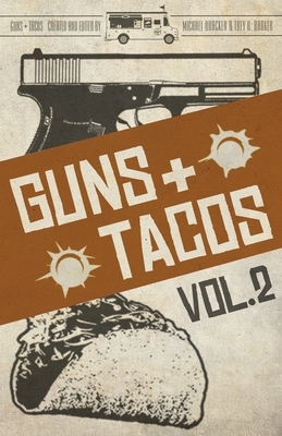 Guns + Tacos Vol. 2 by James a. Hearn, Trey R. Barker, William Dylan Powell