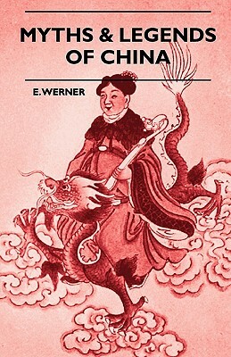 Myths & Legends Of China by E. Werner