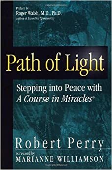Path of Light: Stepping into Peace with A Course in Miracles by Robert Perry