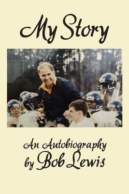 My Story: An Autobiography by Bob Lewis by Bob Lewis