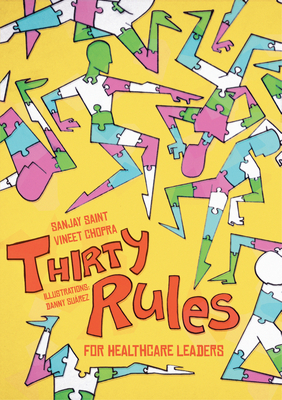 Thirty Rules for Healthcare Leaders: Illustrated by Danny Suárez by Sanjay Saint, Vineet Chopra