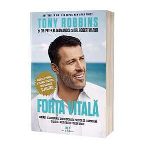 FORȚA VITALĂ: CUM POT DESCOPERIRILE DIN MEDICINA DE PRECIZIE SĂ TRANSFORME CALITATEA VIEȚII TALE ȘI A CELOR DRAGI by Tony Robbins, Robert Hariri, Peter H. Diamandis