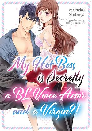 My Hot Boss is Secretly a BL Voice Actor and a Virgin?! by Moneko Shibuya