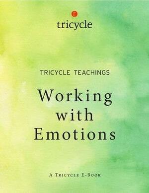 Working With Emotions by Sharon Salzberg, Ezra Bayda, Gil Fronsdal, Tara Brach, Pema Chödrön, Gelek Rimpoche, Jules Shuzen Harris, Daniel Todd Gilbert, Tsultrim Allione, Daniel Goleman, Dalai Lama XIV, Thích Nhất Hạnh, The Tricycle Foundation, Sayadaw U. Pandita, B. Alan Wallace