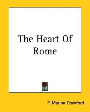 The Heart Of Rome by F. Marion Crawford