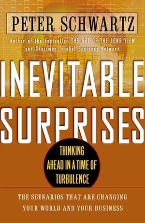 Inevitable Surprises: Thinking Ahead in a Time of Turbulence by Peter Schwartz