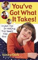 You've Got what it Takes!: Sondra's Tips for Making Your Dreams Come True by Sondra Clark, Silvana Clark