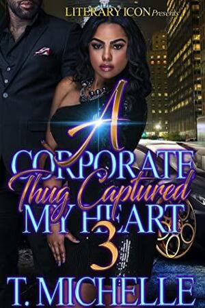 A Corporate Thug Captured My Heart 3 by T. Michelle