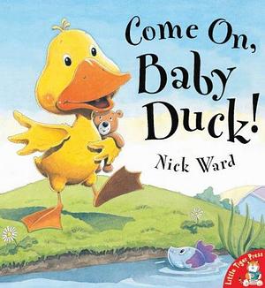 Come On, Baby Duck! by Nick Ward, Nick Ward