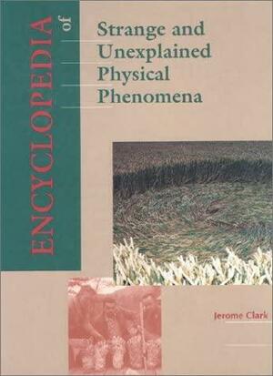 Encyclopedia of Strange and Unexplained Physical Phenomena by Jerome Clark