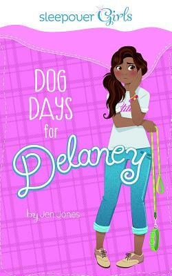 Sleepover Girls: Dog Days for Delaney by Jen Jones