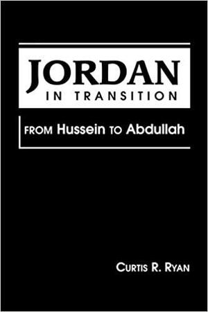 Jordan in Transition: From Hussein to Abdullah by Curtis R. Ryan