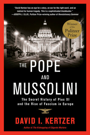 The Pope and Mussolini: The Secret History of Pius XI and the Rise of Fascism in Europe by David I. Kertzer