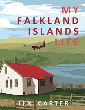 My Falkland Islands Life: One Family's Very British Adventure by Jen Carter