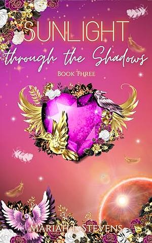 Sunlight through the Shadows by Mariah L. Stevens