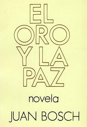 El Oro y La Paz by Juan Bosch